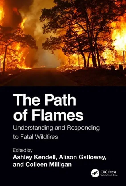 The Path of Flames: Understanding and Responding to Fatal Wildfires by Ashley Kendell
