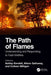 The Path of Flames: Understanding and Responding to Fatal Wildfires by Ashley Kendell