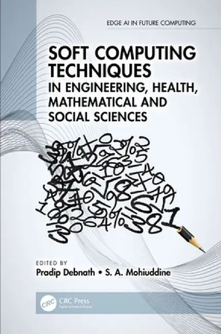 Soft Computing Techniques in Engineering, Health, Mathematical and Social Sciences by Pradip Debnath