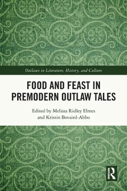 Food and Feast in Premodern Outlaw Tales by Melissa Ridley Elmes