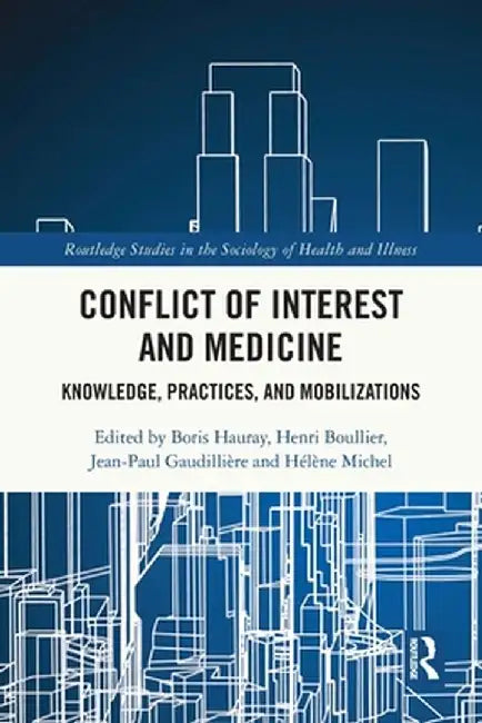 Conflict of Interest and Medicine: Knowledge, Practices, and Mobilizations by Boris Hauray