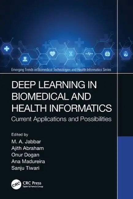 Deep Learning in Biomedical and Health Informatics: Current Applications and Possibilities by M. A. Jabbar