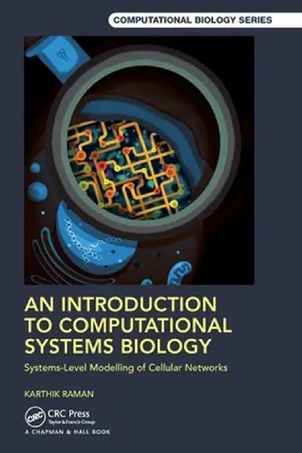 An Introduction To Computational Systems Biology: Systems-Level Modelling Of Cellular Networks by Raman, Karthik