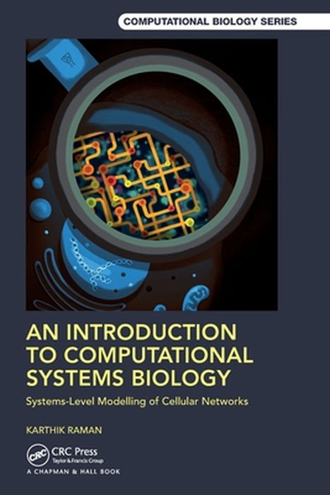 An Introduction To Computational Systems Biology: Systems-Level Modelling Of Cellular Networks by Raman, Karthik