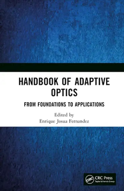 Handbook of Adaptive Optics: From Foundations to Applications by Enrique Josua Fernandez