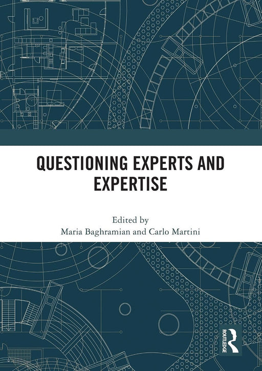 Questioning Experts and Expertise by Baghramian/Maria