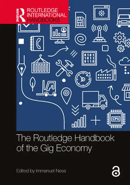 The Routledge Handbook of the Gig Economy by Ness, Immanuel