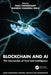 Blockchain and AI: The Intersection of Trust and Intelligence by Chowdhury, Niaz