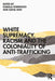 White Supremacy Racism and the Coloniality of Anti-Trafficking by Kempadoo