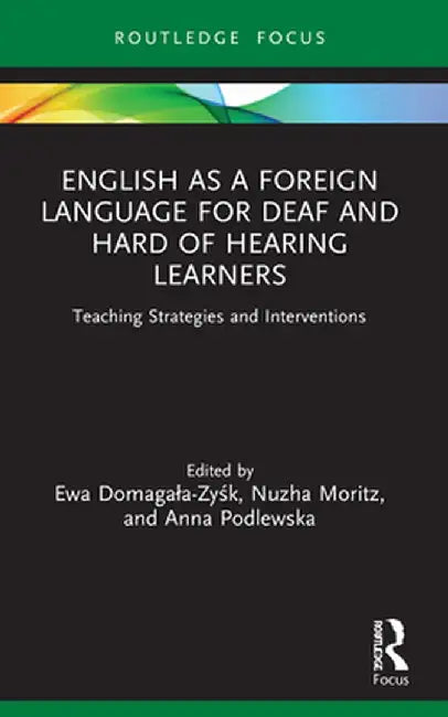 English as a Foreign Language for Deaf and Hard of Hearing Learners: Teaching Strategies and Interventions by Ewa Domagala-Zysk