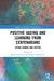Positive Ageing and Learning from Centenarians: Living Longer and Better by Michel Poulain