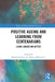 Positive Ageing and Learning from Centenarians: Living Longer and Better by Michel Poulain