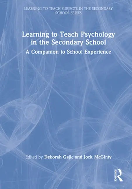Learning to Teach Psychology in the Secondary School: A Companion to School Experience by Deborah Gajic