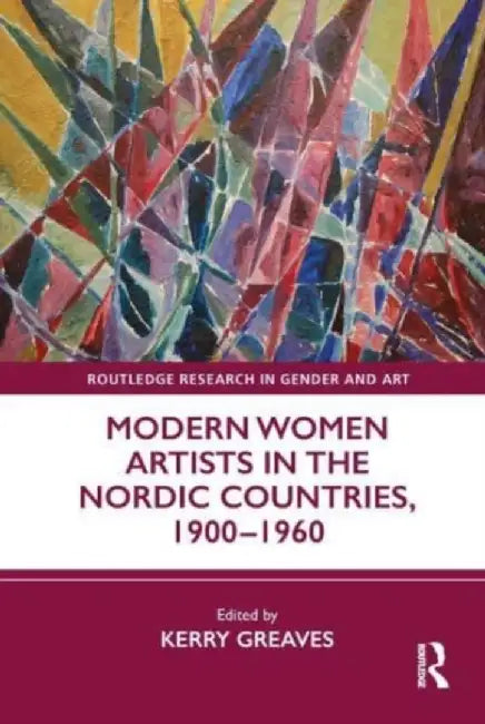 Modern Women Artists in the Nordic Countries, 1900-1960 by Kerry Greaves