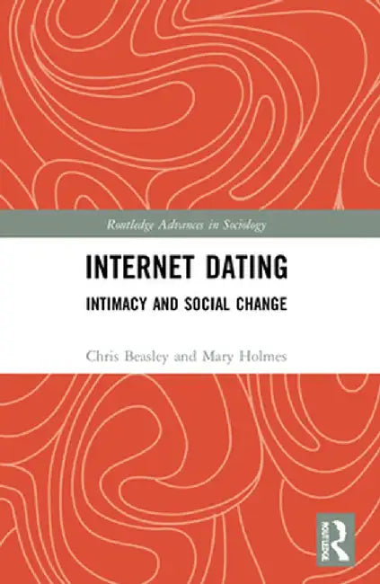 Internet Dating: Intimacy and Social Change by Chris Beasley
