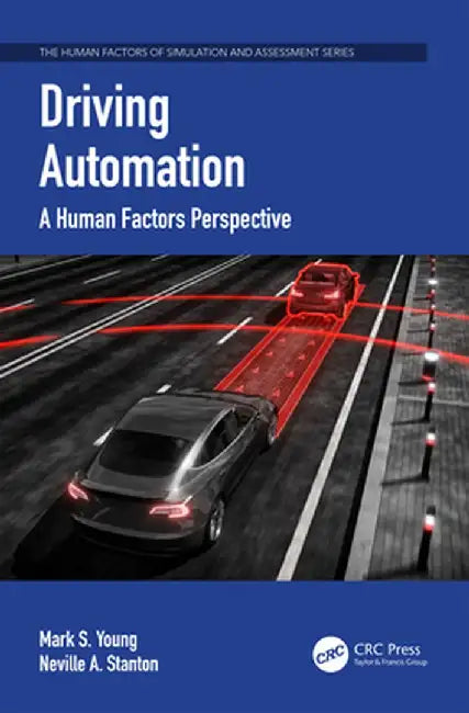 Driving Automation: A Human Factors Perspective by Mark S. Young