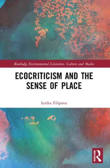 Ecocriticism and the Sense of Place by Lenka Filipova