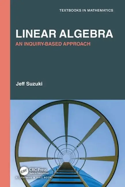 Linear Algebra: An Inquiry-Based Approach by Jeff Suzuki
