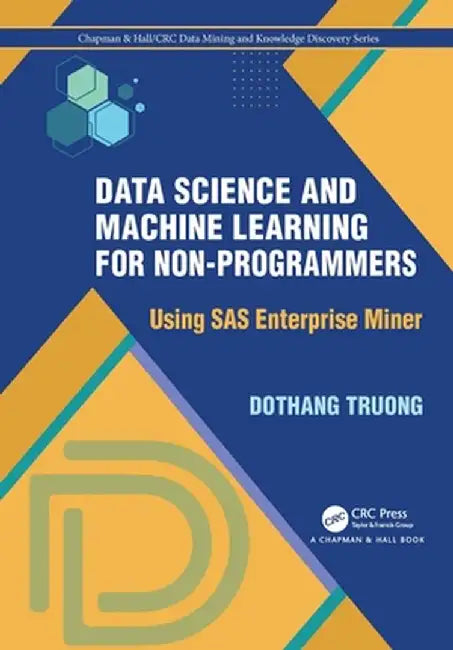 Data Science and Machine Learning for Non-Programmers: Using SAS Enterprise Miner by Dothang Truong