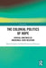 The Colonial Politics of Hope: Critical Junctures of Indigenous-State Relations by Marjo Lindroth