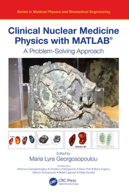 Clinical Nuclear Medicine Physics with Matlab(r): A Problem-Solving Approach by Mari Lyra Georgosopoulou
