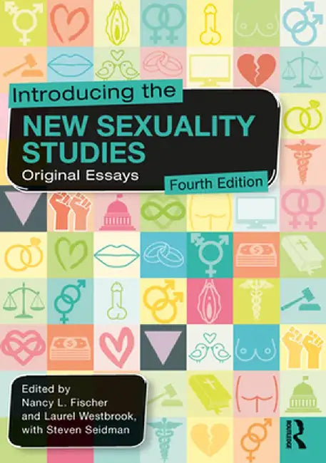 Introducing the New Sexuality Studies: Original Essays by Nancy L. Fischer