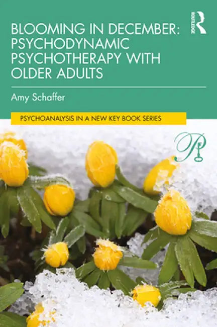 Blooming in December: Psychodynamic Psychotherapy With Older Adults by Amy Schaffer