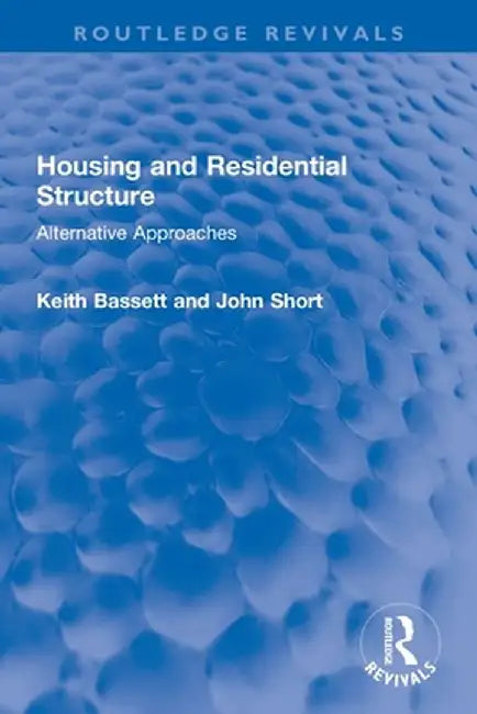 Housing and Residential Structure: Alternative Approaches by John Short