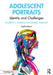 Adolescent Portraits: Identity and Challenges by Andrew C. Garrod