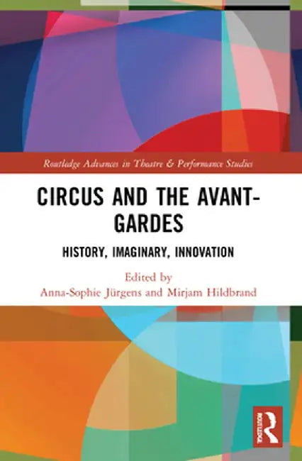 Circus and the Avant-Gardes: History, Imaginary, Innovation by Anna-Sophie Jürgens