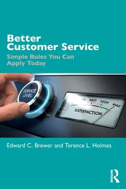 Better Customer Service: Simple Rules You Can Apply Today by Edward C. Brewer