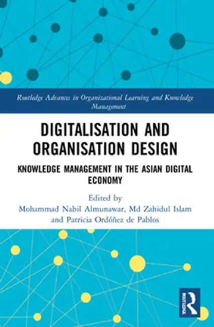 Digitalisation and Organisation Design: Knowledge Management in the Asian Digital Economy by Mohammad Nabil Almunawar