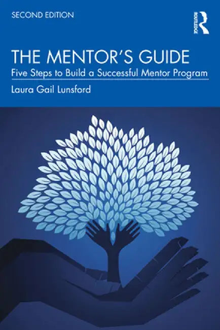 The Mentor's Guide: Five Steps to Build a Successful Mentor Program by Laura Gail Lunsford