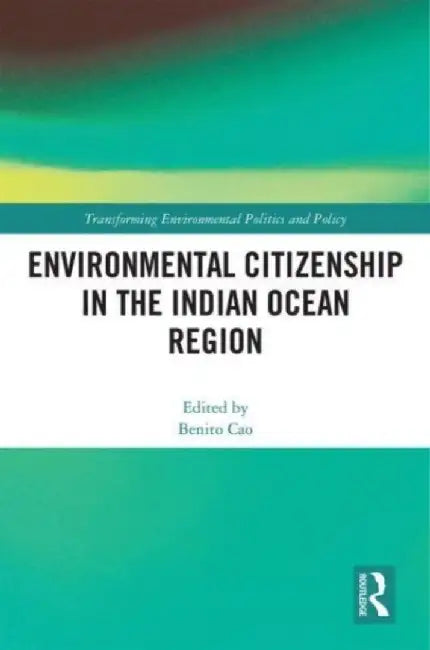 Environmental Citizenship in the Indian Ocean Region by Benito Cao