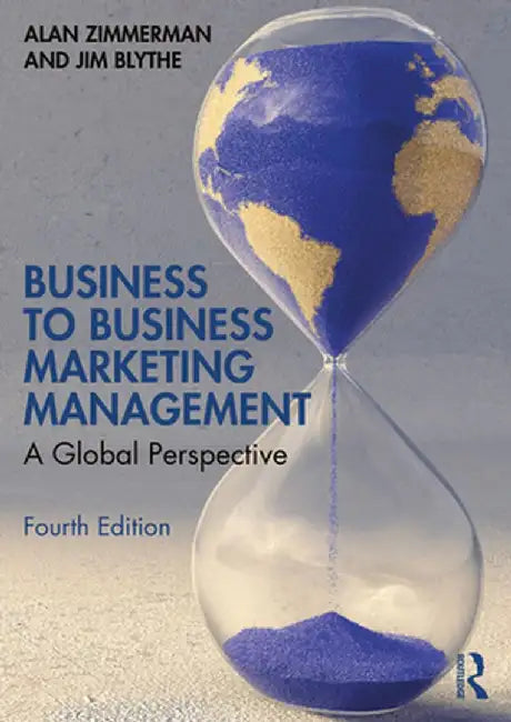 Business to Business Marketing Management: A Global Perspective by Alan Zimmerman
