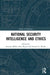 National Security Intelligence and Ethics by Seumas Miller