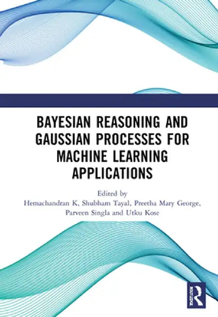 Bayesian Reasoning and Gaussian Processes for Machine Learning Applications by Hemachandran K