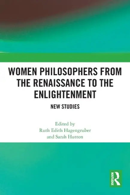Women Philosophers from the Renaissance to the Enlightenment: New Studies by Ruth Edith Hagengruber