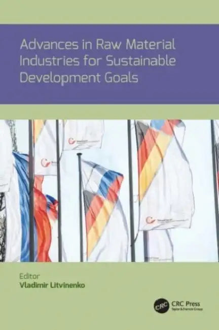 Advances in Raw Material Industries for Sustainable Development Goals by Vladimir Litvinenko