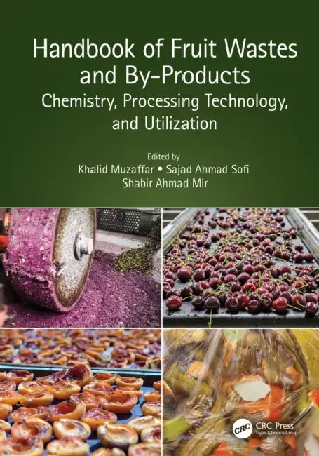 Handbook of Fruit Wastes and By-Products: Chemistry, Processing Technology, and Utilization by Khalid Muzaffar, Sajad Ahmad Sofi, Shabir Ahmad Mir