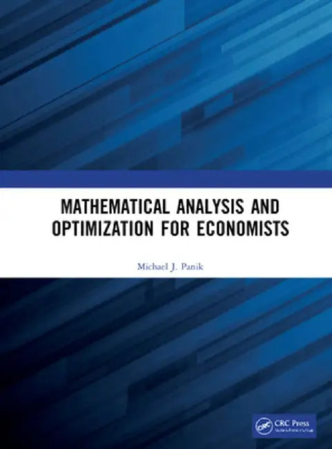 Mathematical Analysis and Optimization for Economists by Michael J. Panik