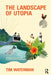 The Landscape of Utopia: Writings on Everyday Life, Taste, Democracy, and Design by Tim Waterman