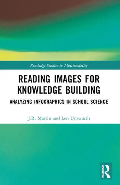 Reading Images for Knowledge Building: Analyzing Infographics in School Science by J.R. Martin