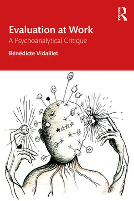 Evaluation at Work: A Psychoanalytical Critique by Bénédicte Vidaillet