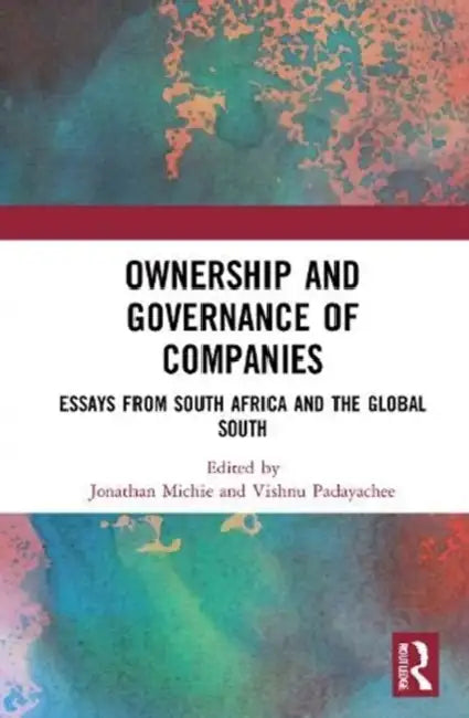 Ownership and Governance of Companies: Essays from South Africa and the Global South by Michie Jonathan