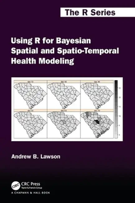 Using R for Bayesian Spatial and Spatio-Temporal Health Modeling by Andrew B. Lawson
