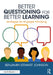 Better Questioning for Better Learning: Strategies for Engaged Thinking by Benjamin Johnson