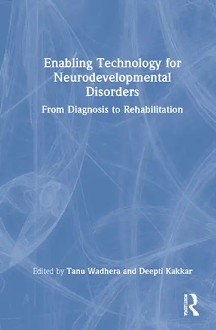 Enabling Technology for Neurodevelopmental Disorders: From Diagnosis to Rehabilitation by Tanu Wadhera