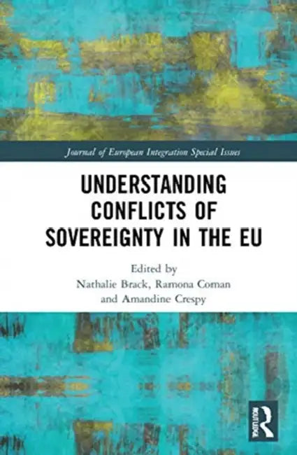 Understanding Conflicts of Sovereignty in the EU by Brack Nathalie
