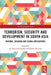 Terrorism, Security and Development in South Asia: National, Regional and Global Implications by M. Raymond Izarali